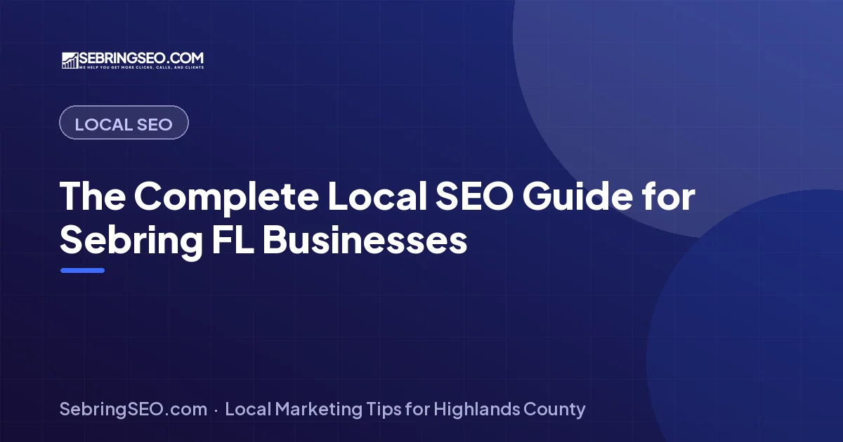 Complete local SEO guide for Sebring, FL businesses — Sebring SEO