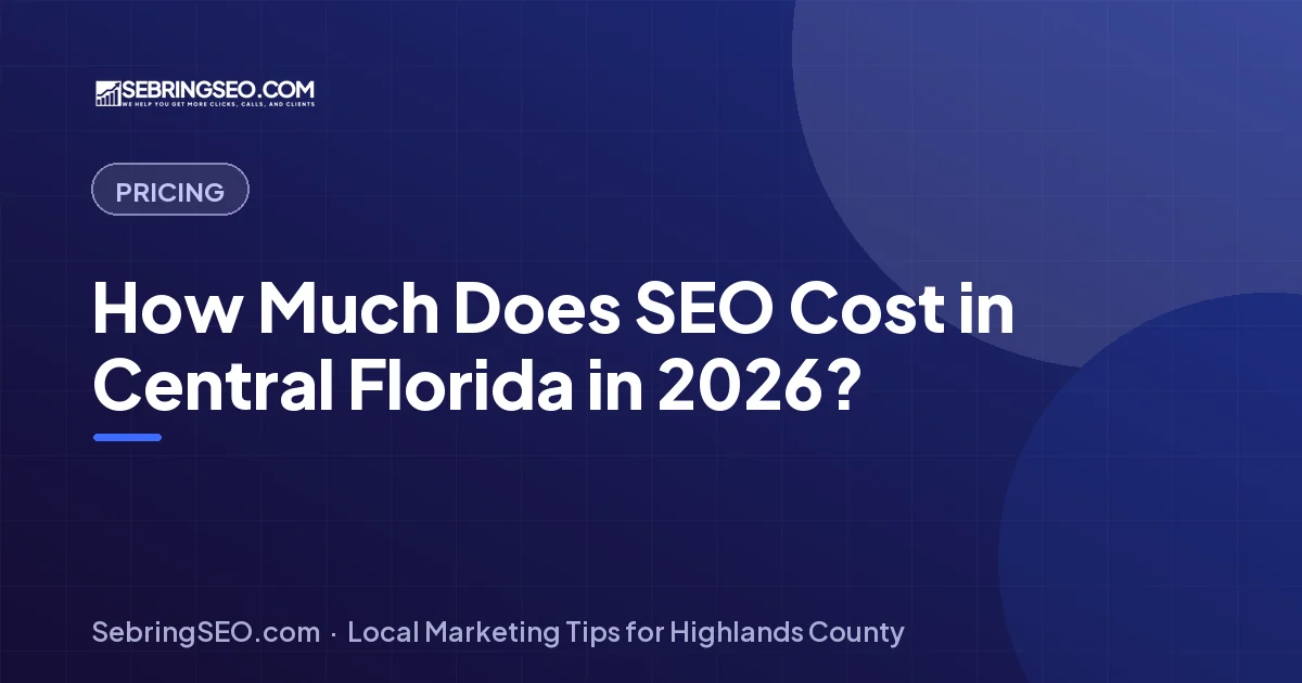 How much SEO costs in Central Florida in 2026 — Sebring SEO