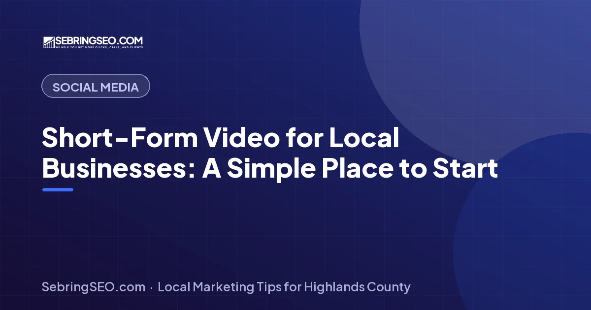 Local Highlands County business owner filming a short vertical video on a phone, illustrating short-form video marketing from Sebring SEO