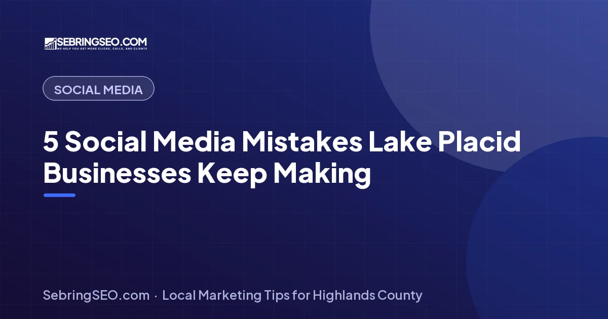 Social media marketing tips for Lake Placid, FL businesses — Sebring SEO