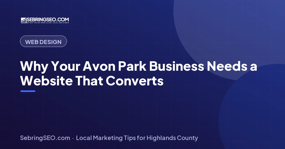 Website design that converts for Avon Park, FL businesses — Sebring SEO